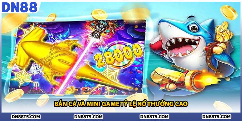 Bắn cá và mini game tỷ lệ nổ thưởng cao